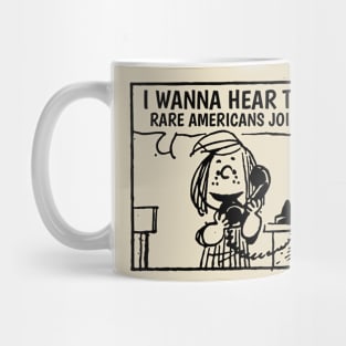 I Wanna Hear Rare Americans Mug